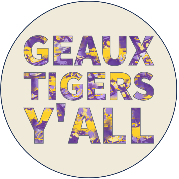 College Series - LSU “Geaux Tigers Y’all” Button